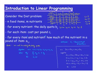 Introduction to Linear Programming  Consider the Diet problem:  - n food items, m nutrients - for