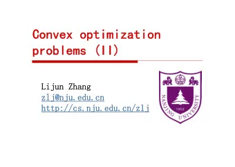 Convex optimization  problems (II)  Lijun Zhang  zlj@nju.edu.cn  http://cs.nju.edu.cn/zlj  Outline