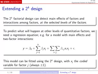 Extending a 2 k design The 2 k factorial design can detect main effects of factors and interactions