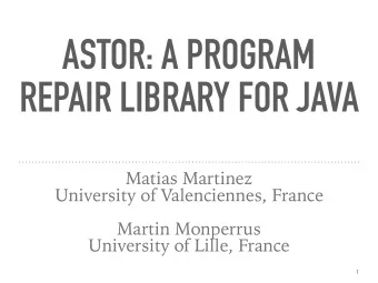 ASTOR: A PROGRAM  REPAIR LIBRARY FOR JAVA  Matias Martinez  University of Valenciennes, France