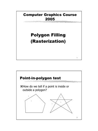 Polygon Filling  (Rasterization)  1  Point-in-polygon test  How do we tell if a point is inside