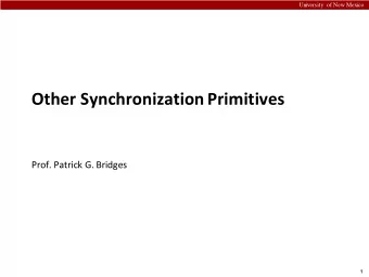 Other Synchronization Primitives  Prof. Patrick G. Bridges  1  University of New Mexico  Infinitely
