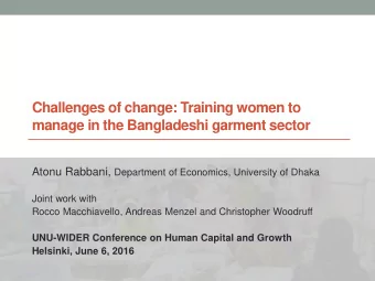 Challenges of change: Training women to  manage in the Bangladeshi garment sector Atonu Rabbani,