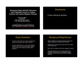Disclosures  Assessing Septic Arthritis Outcomes  and Prognostic Factors in Culture  Positive and