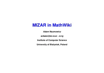 MIZAR in MathWiki  Adam Naumowicz  adamn@mizar.org  Institute of Computer Science  University of