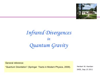 Infrared Divergences  in Quantum Gravity  General reference:  Herbert W. Hamber Quantum