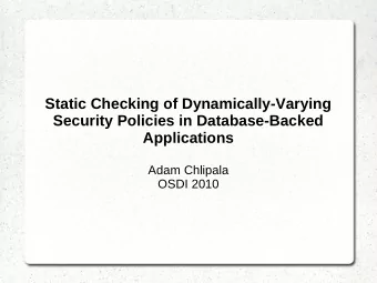 Static Checking of Dynamically-Varying  Security Policies in Database-Backed  Applications  Adam