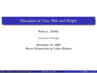 Discussion of Chiu, Meh and Wright  Nancy L. Stokey  University of Chicago  November 19, 2009