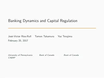 Banking Dynamics and Capital Regulation  Jos-Vctor Ros-Rull  Tamon Takamura  Yaz Terajima
