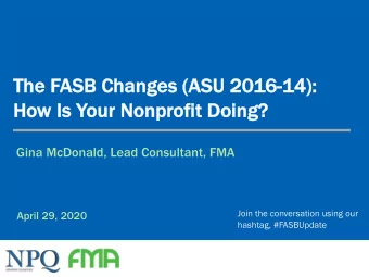 The F  FASB C  Changes (  (ASU 2  2016-14  14):  How I  Is Y  Your No  Nonprofit D  Doing?  1  Gina