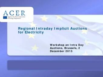 Regional I ntraday I m plicit Auctions for Electricity  W orkshop on I ntra Day  Auctions,