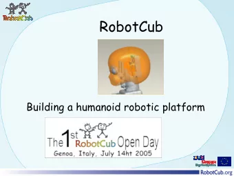 RobotCub  Building a humanoid robotic platform  Outline   Our motivations   Why do we do what