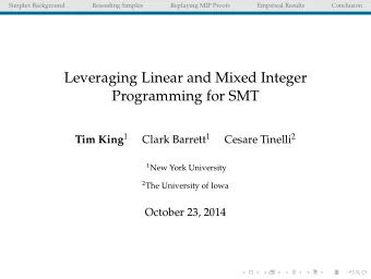 Leveraging Linear and Mixed Integer  Programming for SMT Tim King 1 Clark Barrett 1 Cesare Tinelli