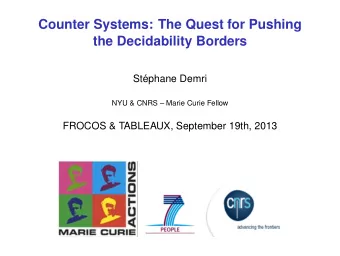 Counter Systems: The Quest for Pushing  the Decidability Borders  St  ephane Demri  NYU &amp;