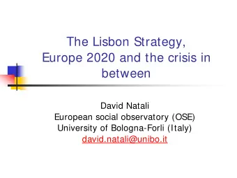 The Lisbon Strategy,  Europe 2020 and the crisis in  between  David Natali  European social