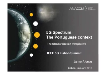 5G Spectrum:  The Portuguese context  The Standardization Perspective  IEEE 5G Lisbon Summit  Jaime