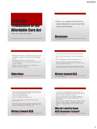 Tribulations of the  in this presentation.  Affordable Care Act  Debbie Albert, PhD, BSN, IBCLC