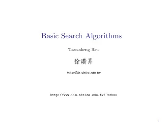 Basic Search Algorithms  Tsan-sheng Hsu  tshsu@iis.sinica.edu.tw