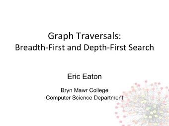 Graph  Traversals:    Breadth-First  and  Depth-First  Search    Eric