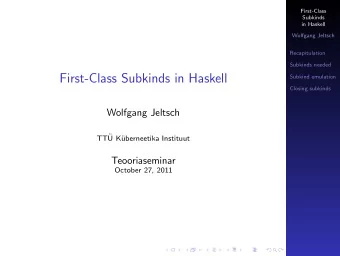 First-Class Subkinds in Haskell  Subkind emulation  Closing subkinds  Wolfgang Jeltsch  TT  U K