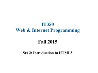 IT350  Web &amp; Internet Programming  Fall 2015  Set 2: Introduction to HTML5  Introduction  and