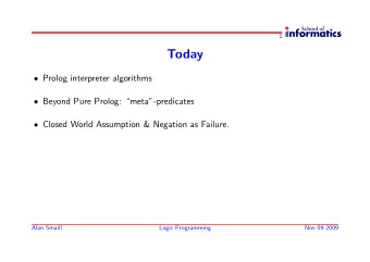 Today  Prolog interpreter algorithms  Beyond Pure Prolog: meta-predicates  Closed