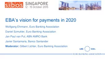 EBAs vision for payments in 2020  Wolfgang Ehrmann, Euro Banking Association  Daniel Szmukler,