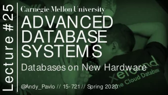 ADVANCED  DATABASE  SYSTEMS  Databases on New Hardware  @  Andy_Pavlo // 15- 721 // Spring 2020  2