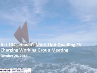 Act 164 - Hawaii Multi-Unit Dwelling EV  Charging Working Group Meeting  October 28, 2015  Haw