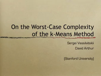 On the Worst-Case Complexity  of the k-Means Method  Sergei Vassilvitskii  David Arthur  (Stanford