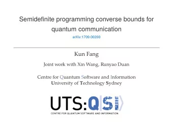 Semidefinite programming converse bounds for  quantum communication  arXiv:1709.00200  Kun Fang
