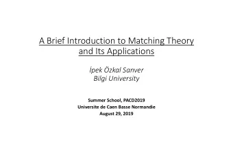 A Brief Introduction to Matching Theory  and Its Applications  pek zkal Sanver  Bilgi