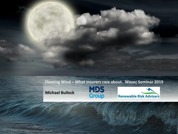floating wind what insurers care about wavec seminar 2019