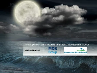 Floating Wind  What Insurers care about.  Wavec Seminar 2019  Michael Bullock  Who are MDS and