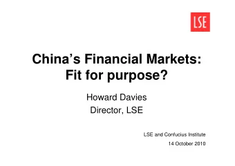 Chinas Financial Markets:  Fit for purpose?  Howard Davies  Director, LSE  LSE and Confucius