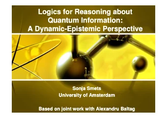 Logics for Reasoning about  Logics for Reasoning about  Quantum Information:  Quantum Information: