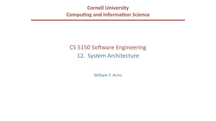 cs 5150 so ware engineering 12 system architecture