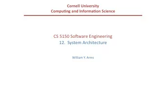 CS 5150 So(ware Engineering  12.  System Architecture  William Y. Arms  Design The requirements