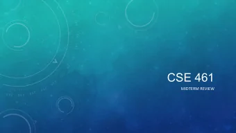 CSE 461  MIDTERM  REVIEW    MIDTERM OVERVIEW  50  minutes    Closed  book,