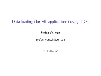Data-loading (for ML applications) using TDFs  Stefan Wunsch  stefan.wunsch@cern.ch  2018-02-22  1