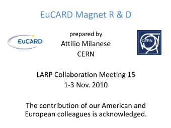 EuCARD Magnet R &amp; D  prepared by  Attilio Milanese  CERN  LARP Collaboration Meeting 15  1-3