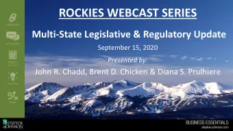 ROCKIES WEBCAST SERIES  Multi-State Legislative &amp; Regulatory Update  September 15, 2020