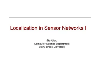 Localization in Sensor Networks I  Localization in Sensor Networks I  Jie Gao  Jie Gao  Computer