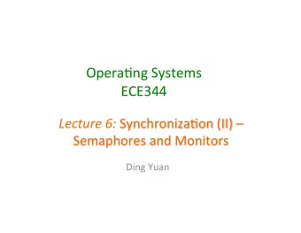 Opera&amp;ng  Systems    ECE344     Lecture  6:   Synchroniza&amp;on  (II)