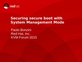 Securing secure boot with  System Management Mode  Paolo Bonzini  Red Hat, Inc.  KVM Forum 2015