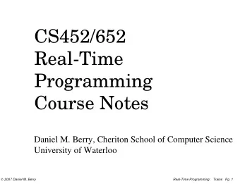 CS452/652  Real-Time  Programming  Course Notes  Daniel M. Berry, Cheriton School of Computer