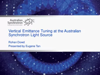 Synchrotron Light Source  Rohan Dowd  Presented by Eugene Tan  Overview    Machine overview