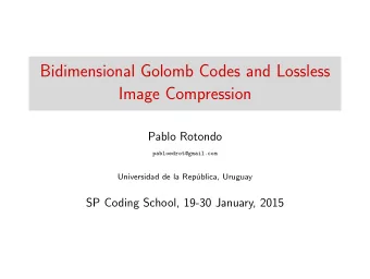 Bidimensional Golomb Codes and Lossless  Image Compression  Pablo Rotondo  pabloedrot@gmail.com