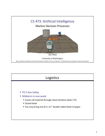 Logistics  PS 2 due today  Midterm in one week  Covers all material through value iteration
