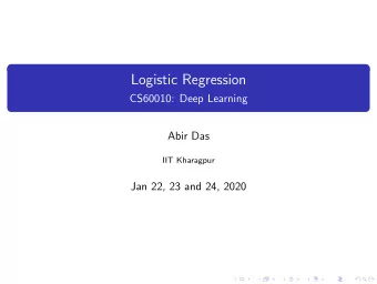 Logistic Regression  CS60010: Deep Learning  Abir Das  IIT Kharagpur  Jan 22, 23 and 24, 2020